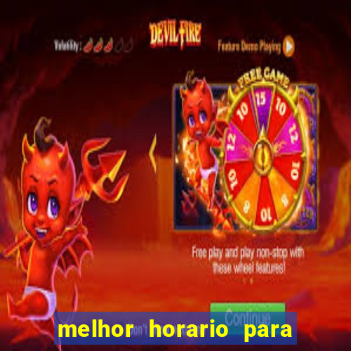 melhor horario para jogar brabet